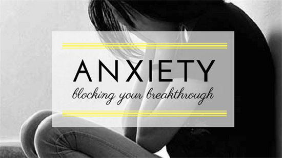 Anxiety blocking your breakthrough